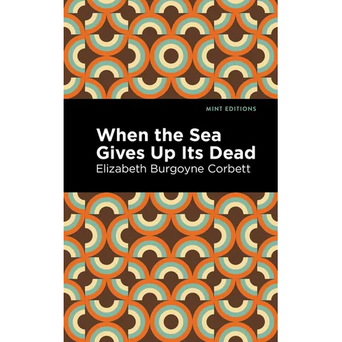 When the Sea Gives Up Its Dead: A Thrilling Detective Story