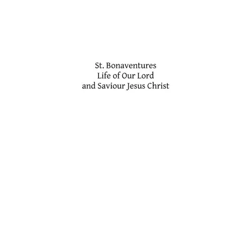 St. Bonaventures Life of Our Lord and Saviour Jesus Christ