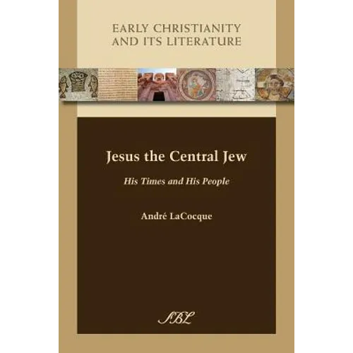 Jesus the Central Jew: His Times and His People