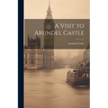A Visit to Arundel Castle