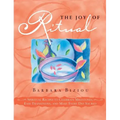 The Joy of Ritual: Spiritual Recipies to Celebrate Milestones, Ease Transitions, and Make Every Day Sacred