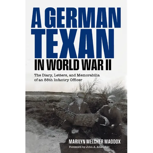 A German Texan in World War II: The Diary, Letters, and Memorabilia of an 88th Infantry Officer