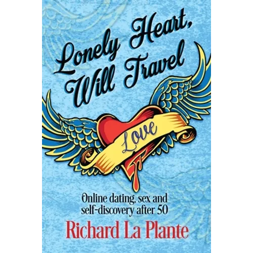 Lonely Heart, Will Travel: Online dating, sex and self-discovery after 50