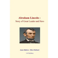 Abraham Lincoln: Story of Great Leader and Hero