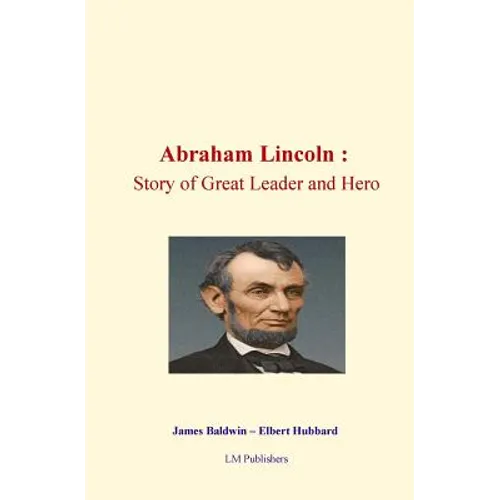 Abraham Lincoln: Story of Great Leader and Hero