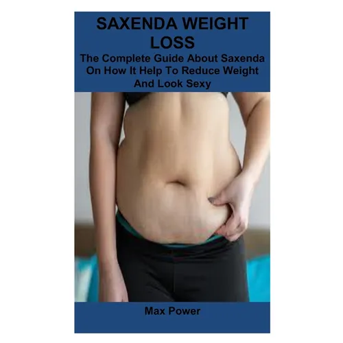 Saxenda Weight Loss: The Complete Guide About Saxenda On How It Help To Reduce Weight And Look Sexy
