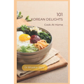 101 Korean Delights: Cook At Home