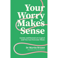 Your Worry Makes Sense: Anxiety and Burnout Are Logical (and You Can Overcome Them)