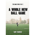 A Whole New Ball Game: The Games People Play 2