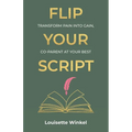 Flip Your Script, Transform Pain into Gain, Co-parent At Your Best