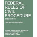 Federal Rules of Civil Procedure; 2025 Edition (Casebook Supplement): With Advisory Committee Notes, Selected Statutes, and Official Forms