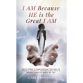 I AM Because HE is the Great I AM: Spirit-filled & Inspirational Decrees to Awaken, Empower, and Motivate Girls & Women from All Walks of Life