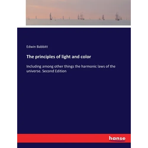 The principles of light and color: Including among other things the harmonic laws of the universe. Second Edition