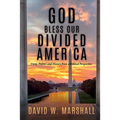 God Bless Our Divided America: Unity, Politics and History from a Biblical Perspective