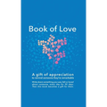 Book of Love: A gift of appreciation to remind someone they're remarkable. Fill this book with something you love about them every day for 30 days. Th
