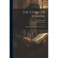 The Ethics Of Judaism,: Sanctification Of Life The Aim Of Morality