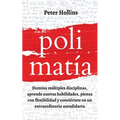 Polimatía: Domina múltiples disciplinas, aprende nuevas habilidades, piensa con flexibilidad y conviértete en un extraordinario autodidacta
