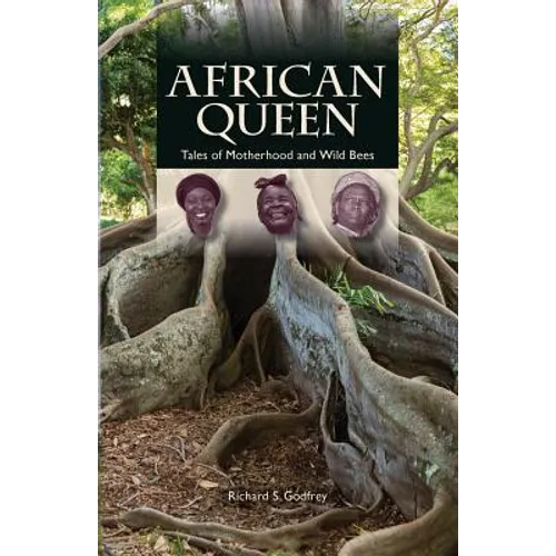 African Queen - Tales of Motherhood and Wild Bees