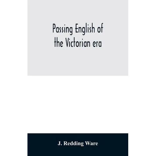 Passing English of the Victorian era: a dictionary of heterodox English, slang and phrase