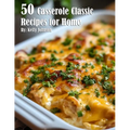 50 Casserole Classic Recipes for Home