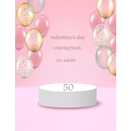 50 valentine's day coloring book for adults: Coloring Book Featuring Romantic, Beautiful and Fun Valentine's Day Designs for Stress and Relaxation - Paperback