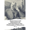 Democracy and Education An Introduction to the Philosophy of Education