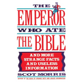 The Emperor Who Ate the Bible: And More Strange Facts and Useless Information