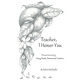 Teacher, I Honor You: poems honoring young people, parents and teachers