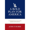 A Bold Plan for America: 14 Nonpartisan Solutions Based on the Facts