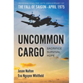 Uncommon Cargo: Sacrifice. Survival. Hope.