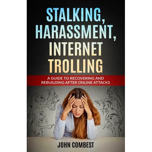 Stalking, Harassment, Internet Trolling: A Guide to Recovering and Rebuilding After Online Attacks