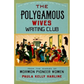 Polygamous Wives Writing Club: From the Diaries of Mormon Pioneer Women