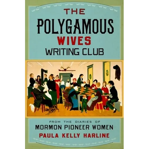 Polygamous Wives Writing Club: From the Diaries of Mormon Pioneer Women