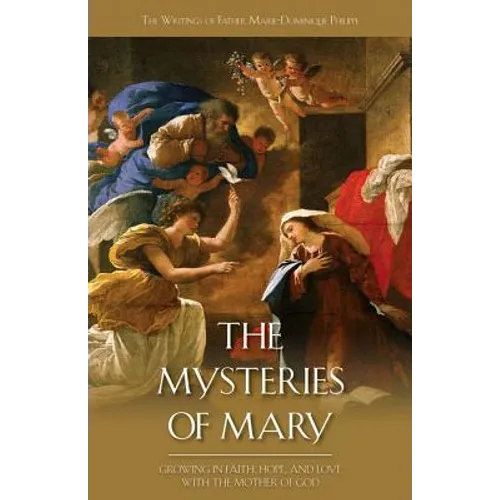 The Mysteries of Mary: Growing in Faith, Hope and Love with the Mother of God