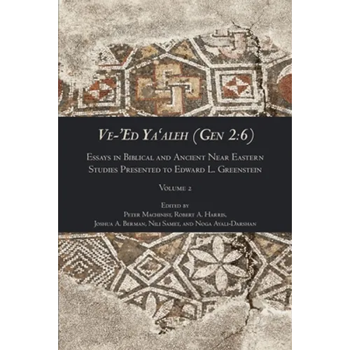 Ve-'Ed Ya'aleh (Gen 2: 6), volume 2: Essays in Biblical and Ancient Near Eastern Studies Presented to Edward L. Greenstein