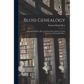 Bloss Genealogy; Edmund and Mary Bloss and Their Descendants in North America, by Richard R. Bloss.
