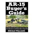 AR-15 Buyer's Guide: The Ultimate Step-By-Step Beginner's Guide On What To Look For In Your AR-15 and the Best Models To Choose From