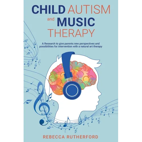 Child Autism and Music Therapy: A Research to give parents new perspectives and possibilities for intervention with a natural art therapy
