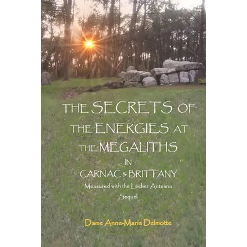THE SECRETS OF THE ENERGIES AT THE MEGALITHS IN CARNAC & BRITTANY Measured with the Lecher Antenna Sequel