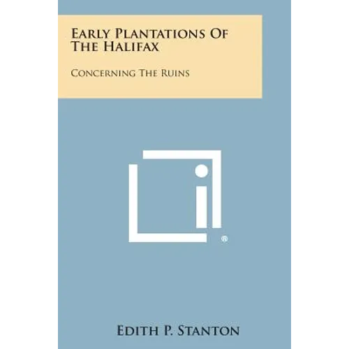 Early Plantations of the Halifax: Concerning the Ruins - Paperback