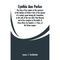 Cynthia Ann Parker: The story of her capture at the massacre of the inmates of Parker's Fort; of her quarter of a century spent among the