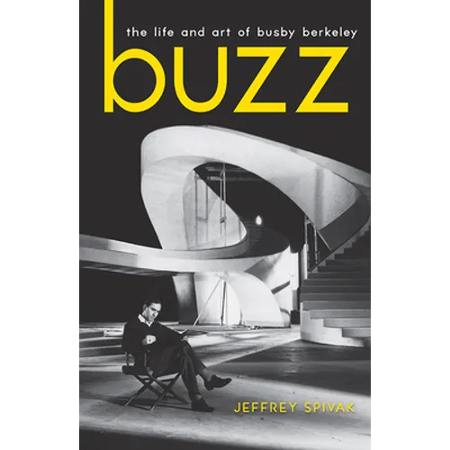 Buzz: The Life and Art of Busby Berkeley