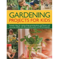 Gardening Projects for Kids: Fantastic Ideas for Making Things, Growing Plants and Flowers, and Attracting Wildlife, with 60 Practical Projects and