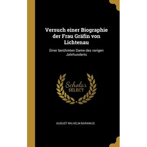 Versuch einer Biographie der Frau Gräfin von Lichtenau: Einer berühmten Dame des vorigen Jahrhunderts