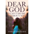 Dear God, I Can't Do Me Without You