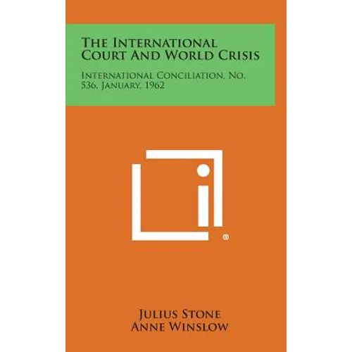 The International Court and World Crisis: International Conciliation, No. 536, January, 1962