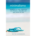 Minimalismo: Simplifica tu vida, organizate con eficacia y descubre por que menos es mas con una vida minimalista