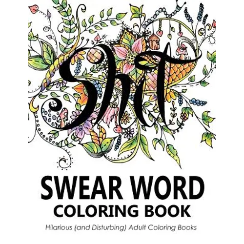Swear Word Coloring Book: Hilarious (and Disturbing) Adult Coloring Books