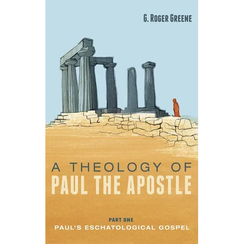 A Theology of Paul the Apostle, Part One: Paul's Eschatological Gospel