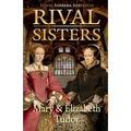 Rival Sisters: Mary & Elizabeth Tudor